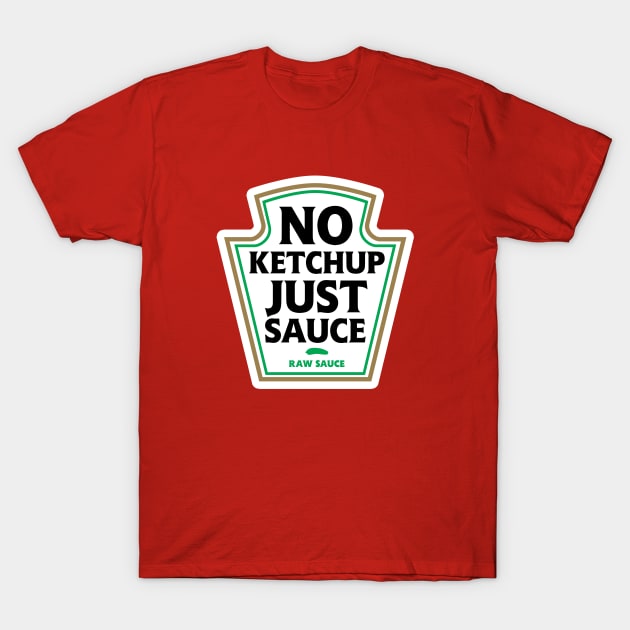 No Ketchup Just Sauce T-Shirt by dumbshirts